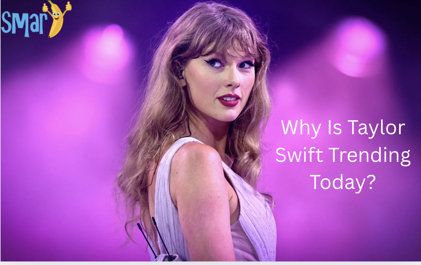 Why Is Taylor Swift Trending Today?